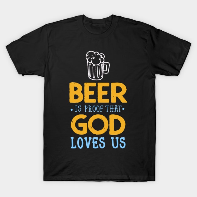 Beer Quote God Loves Us Drinking Party Fun T-Shirt by Foxxy Merch